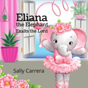 Eliana the Elephant: Exalts the Lord Hardcover