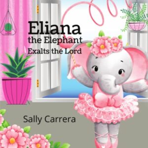Eliana the Elephant: Exalts the Lord Paperback